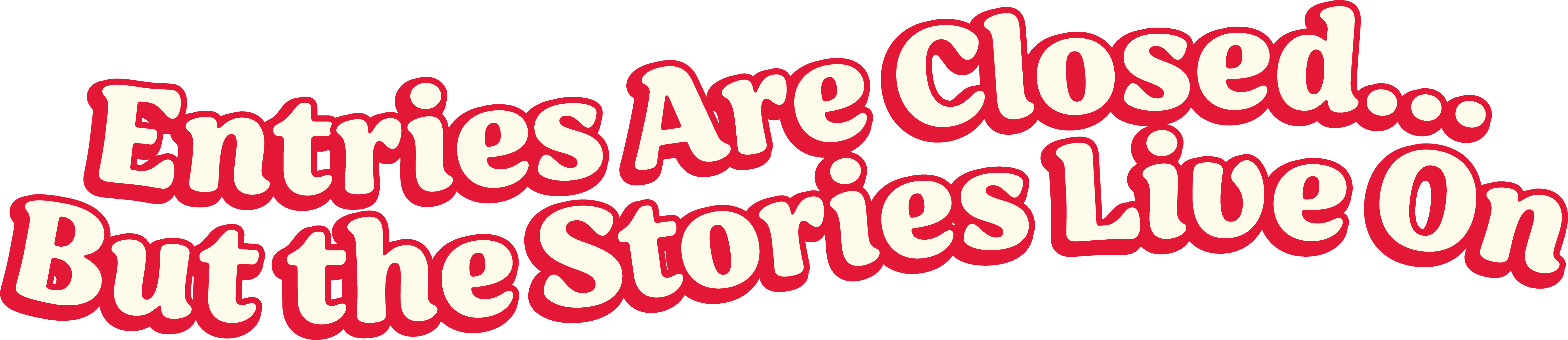 Entries Are Closed... But the Stories Live On