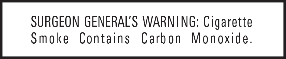 Surgeon General's Warning: Cigarette Smoke Contains Carbon Monoxide.